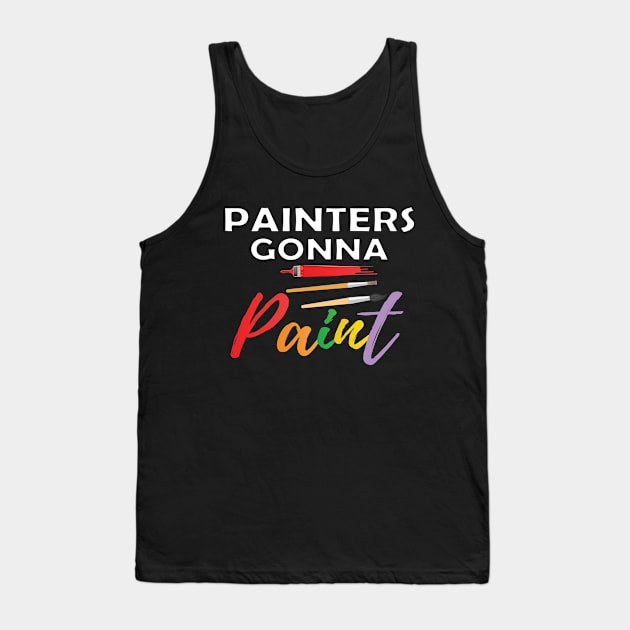 Painter - Painters gonna paint Tank Top by KC Happy Shop